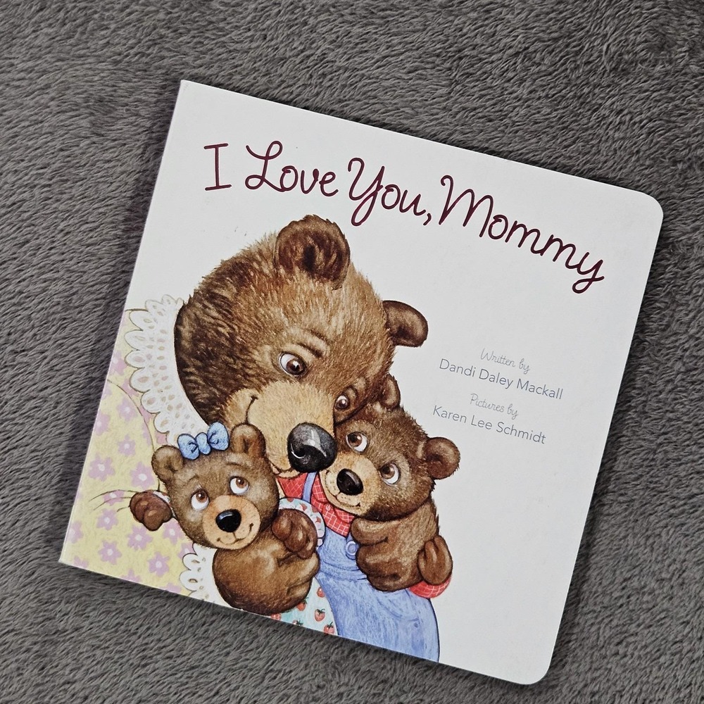 I LOVE YOU, MOMMY By Dandi Daley Mackall & Pictures By Karen Lee Schmidt